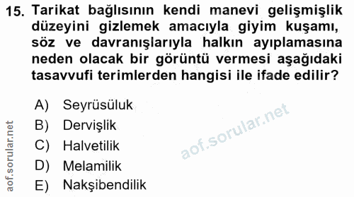 15. soru: Tarikat bağlısının kendi manevi gelişmişlik düzeyini gizlemek amacıyla giyim kuşamı, söz ve davranışlarıyla halkın ay…