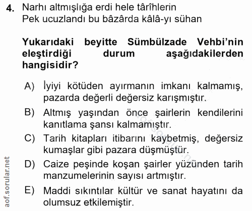 4. soru: Narhı altmışlığa erdi hele târîhlerin Pek ucuzlandı bu bâzârda kâlâ-yı sühan Yukarıdaki beyitte Sümbülzade Vehbi'nin…