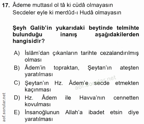17. soru: Âdeme muttasıl ol tâ ki cüdâ olmayasın Secdeler eyle ki merdüd-ı Hudâ olmayasın Şeyh Galib'in yukarıdaki beytinde tel…