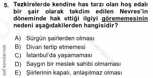 5. soru: Tezkirelerde kendine has tarzı olan hoş edalı bir şair olarak takdim edilen Nevres'in döneminde hak ettiği ilgiyi gör…
