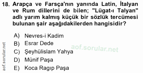 18. soru: Arapça ve Farsça'nın yanında Latin, İtalyan ve Rum dillerini de bilen; "Lügat-ı Talyan" adlı yarım kalmış küçük bir s…