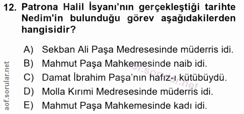 12. soru: Patrona Halil İsyanı'nın gerçekleştiği tarihte Nedim'in bulunduğu görev aşağıdakilerden hangisidir? A) Sekban Ali Paş…