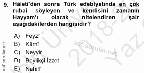 9. soru: Hâleti'den sonra Türk edebiyatında en çok rubai söyleyen ve kendisini zamanın Hayyam'ı olarak nitelendiren şair aşağı…