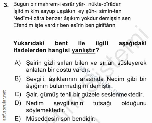 3. soru: Bugün bir mahrem-i esrâr yâr-ı nükte-pîrâdan İşitdim kim sayup uşşâkını ey şûh-ı simîn-ten Nedîm-i zâra benzer âşıkım…