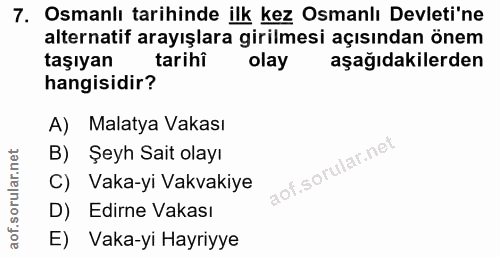 7. soru: Osmanlı tarihinde ilk kez Osmanlı Devleti'ne alternatif arayışlara girilmesi açısından önem taşıyan tarihi olay aşağı…