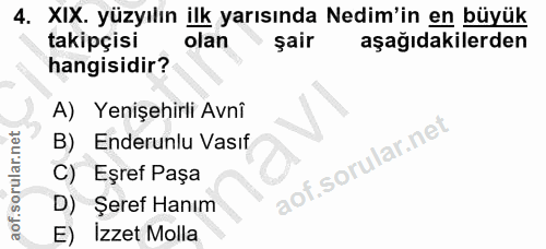 4. soru: XIX. yüzyılın ilk yarısında Nedim'in en büyük takipçisi olan şair aşağıdakilerden hangisidir? A) Yenişehirli Avnî B)…