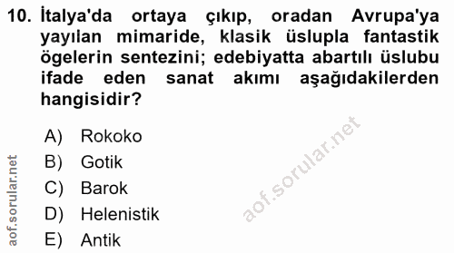 10. soru: İtalya'da 10. Italya'da ortaya çıkıp, oradan Avrupa'ya yayılan mimaride, klasik üslupla fantastik ögelerin sentezini;…