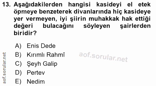 13. soru: Aşağıdakilerden hangisi kasideyi el etek Öpmeye benzeterek divanlarında hiç kasideye yer vermeyen, iyi şiirin muhakka…