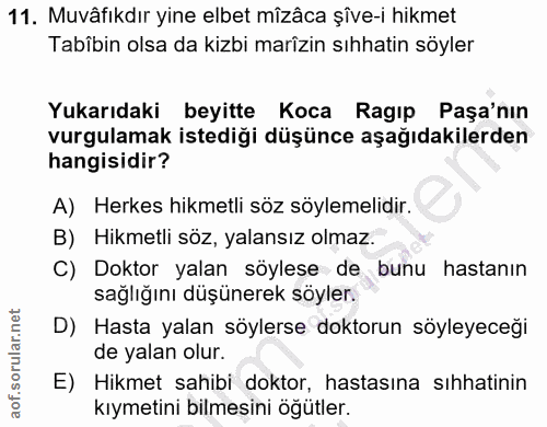 11. soru: Muvâfıkdır yine elbet mizâca șîve-i hikmet Tabîbin olsa da kizbi marîzin sıhhatin söyler Yukarıdaki beyitte Koca Ragı…