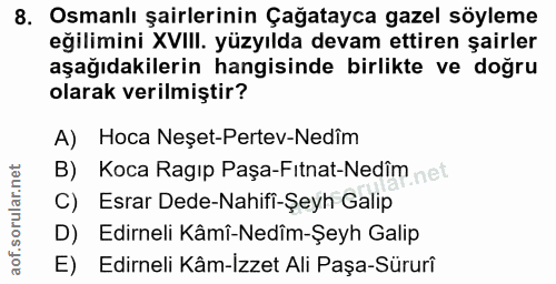 8. soru: Osmanlı şairlerinin Çağatayca gazel söyleme eğilimini XVIII. yüzyılda devam ettiren şairler aşağıdakilerin hangisinde…
