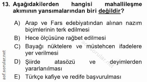 13. soru: Aşağıdakilerden hangisi mahallileşme akımının yansımalarından biri değildir? A) Arap ve Fars edebiyatından alınan naz…