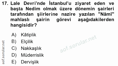 17. soru: Lale Devri'nde İstanbul'u ziyaret eden ve başta Nedim olmak üzere dönemin şairleri tarafından şiirlerine nazire yazıl…
