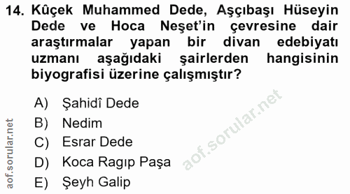 14. soru: Küçek Muhammed Dede, Aşçıbaşı Hüseyin Dede ve Hoca Neşet'in çevresine dair araştırmalar yapan bir divan edebiyatı uzm…