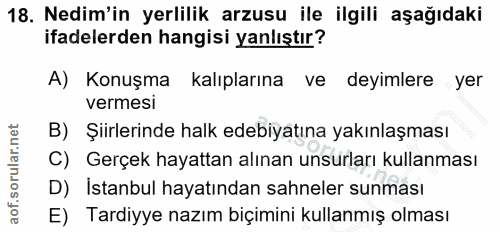 18. soru: Nedim'in yerlilik arzusu ile ilgili aşağıdaki ifadelerden hangisi yanlıştır? A) Konuşma kalıplarına ve deyimlere yer…