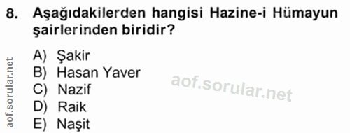 8. soru: Aşağıdakilerden hangisi Hazine-i Hümayun şairlerinden biridir? A) Şakir B) Hasan Yaver C) Nazif D) Raik E) Nașit