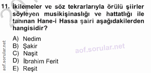 11. soru: İkilemeler ve söz tekrarlarıyla örülü şiirler söyleyen musikişinaslığı ve hattatlığı ile tanınan Hane-i Hassa şairi a…