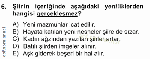 6. soru: Şiirin içeriğinde aşağıdaki yeniliklerden hangisi gerçekleşmez? A) Yeni mazmunlar icat edilir. B) Hayata katılan yeni…
