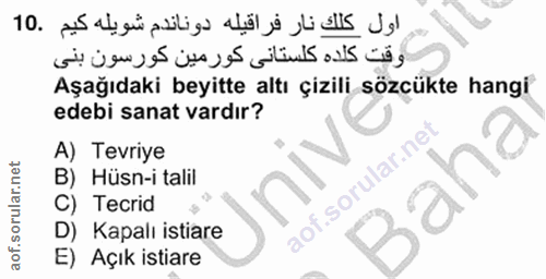 10. soru: Aşağıdaki beyitte altı çizili sözcükte hangi edebi sanat vardır? A) Tevriye B) Hüsn-i talil C) Tecrid D) Kapalı istia…