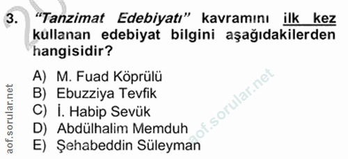 3. soru: "Tanzimat Edebiyatı" kavramını ilk kez küllanan edebiyat bilgini aşağıdakilerden hangisidir? A) M. Fuad Köprülü B) Eb…