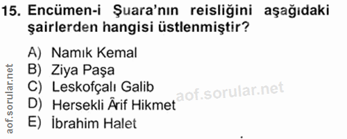 15. soru: Encümen-i Şura'nın reisliğini aşağıdaki şairlerden hangisi üstlenmiştir? A) Namık Kemal B) Ziya Paşa C) Leskofçalı Ga…