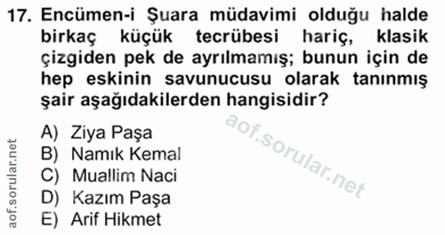 17. soru: Encümen-i Şuara müdavimi olduğu halde birkaç küçük tecrübesi hariç, klasik çizgiden pek de ayrılmamış; bunun için de…