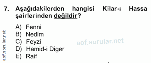 7. soru: Aşağıdakilerden hangisi Kilar-i Hassa şairlerinden değildir? et A) Fenni B) Nedim C) Feyzi D) Hamid-i Diger aof. E) Raif