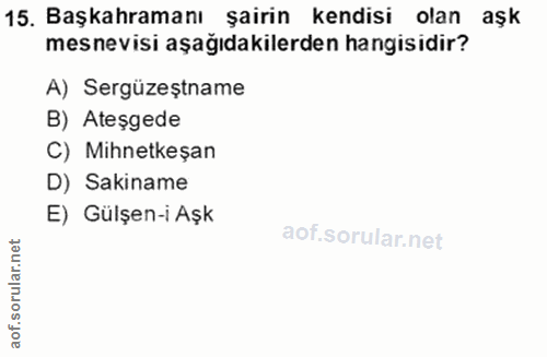 16. soru: Başkahramanı şairin kendisi olan aşk mesnevisi aşağıdakilerden hangisidir? A) Sergüzeștname B) Ateşgede C) Mihnetkeşa…