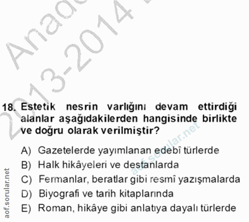 18. soru: Estetik nesrin varlığını devam ettirdiği alanlar aşağıdakilerden hangisinde birlikte ve doğru olarak verilmiştir? A)…