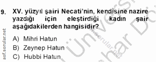 11. soru: XV. yüzyıl şairi Necati'nin, kendisine nazire yazdığı için eleştirdiği kadın Sair aşağıdakilerden hangisidir? A) Mihr…