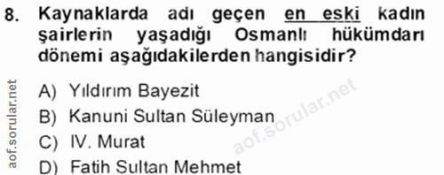 10. soru: Kaynaklarda adı geçen en eski kadın şairlerin yaşadığı Osmanlı hükümdarı dönemi aşağıdakilerden hangisidir? A) Yıldır…