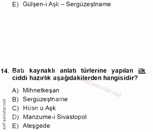 15. soru: E) Gülşen-i Aşk - Sergüzeştname 14. Batı kaynaklı anlatı türlerine yapılan ilk ciddi hazırlık aşağıdakilerden hangisi…