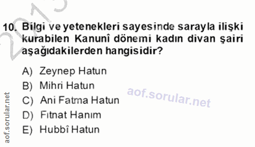 12. soru: Bilgi ve yetenekleri sayesinde sarayla ilişki kurabilen Kanunî dönemi kadın divan şairi aşağıdakilerden hangisidir? A…