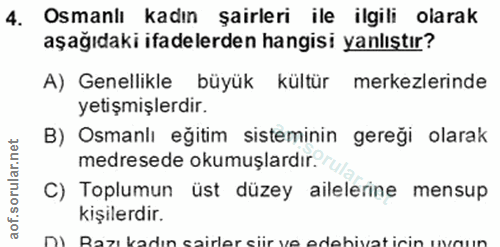 5. soru: Osmanlı kadın şairleri ile ilgili olarak aşağıdaki ifadelerden hangisi yanlıştır? A) Genellikle büyük kültür merkezle…