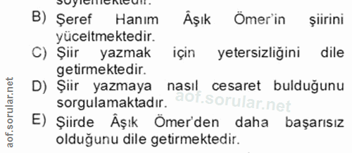 8. soru: suyienienicut. B) Şeref Hanım Âşık Ömer'in siirini yüceltmektedir. C) Şiir yazmak için yetersizliğini dile getirmekte…