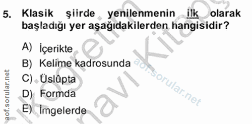 5. soru: Klasik şiirde, yenilenmenin ilk olarak başladığı yer aşağıdakilerden hangisidir? A) İçerikte B) Kelime kadrosunda C).…