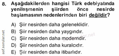 8. soru: Aşağıdakilerden hangisi Türk edebiyatında yenileşmenin şiirden önce l nesirde başlamasının nedenlerinden biri değildi…