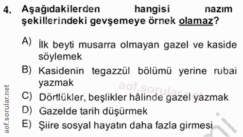 4. soru: Aşağıdakilerden hangisi nazım şekillerindeki gevşemeye örnek olamaz? A) ilk beyti musarra olmayan gazel ve kaside söy…