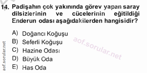 14. soru: Padişahın çok yakınında görev yapan saray dilsizlerinin ve cücelerinin eğitildiği Enderun odası aşağıdakilerden hangi…