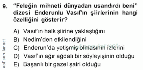 9. soru: "Feleğin mihneti dünyadan usandırdı beni" dizesi Enderunlu Vasıf'ın şiirlerinin hangi özelliğini gösterir? A) Vasıf ı…