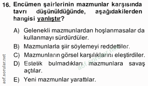 16. soru: Encümen şairlerinin mazmunlar karşısında tavrı düşünüldüğünde, aşağıdakilerden hangisi yanlıştır? A) Gelenekli mazmun…