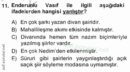 11. soru: Enderunlu Vasıf ile ilgili aşağıdaki ifadelerden hangisi yanlıştır? A) En çok şarkı yazan divan şairidir. B) Mahallil…