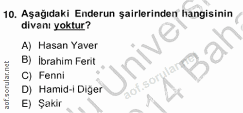 10. soru: Aşağıdaki Enderun şairlerinden hangisinin divanı yoktur? A) Hasan Yaver B) ibrahim Ferit C) Fenni aof.sorulan D) Hami…