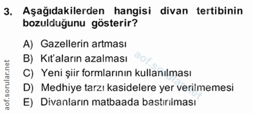 3. soru: Aşağıdakilerden hangisi divan tertibinin bozulduğunu gösterir? A) Gazellerin artması B) Kıt'aların azalması C) Yeni ş…