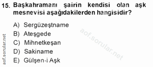 15. soru: Başkahramanı şairin kendisi olan aşk mesnevisi aşağıdakilerden hangisidir? A) Sergüzeștname B) Ateşgede S C) Mihnetke…