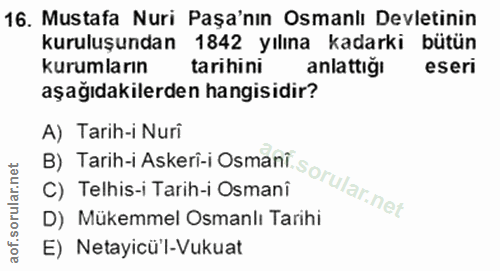 16. soru: Mustafa Nuri Paşa'nın Osmanlı Devletinin kuruluşundan 1842 yılına kadarki bütün kurumların tarihini anlattığı eseri a…