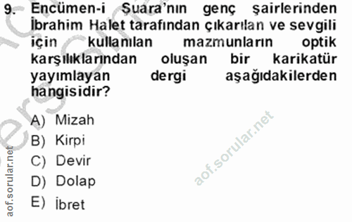 9. soru: Encümen-i Sura'nın genç şairlerinden İbrahim Halet tarafından çıkarılan ve sevgili için /kullanılan mazmunların optik…