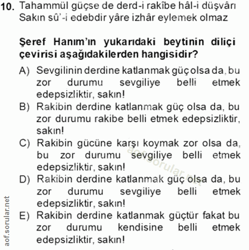 10. soru: Tahammül güçse de derd-i rakibe hâl-i düşvânı Sakın sû'-i edebdir yâre izhår eylemek olmaz Şeref Hanım'ın yukarıdaki…