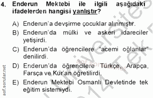 4. soru: Enderun Mektebi ile ilgili aşağıdaki ifadelerden hangisi yanlıştır? A) Enderun'a devşirme çocuklar alınmıştır. B) End…