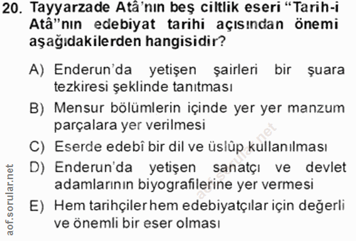 20. soru: Tayyarzade Atâ'nın beş ciltlik eseri "Tarih-i Atâ"nın edebiyat tarihi açısından önemi aşağıdakilerden hangisidir? A)…