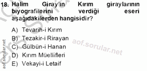 18. soru: Halim Giray'ın Kırım giraylarının biyografilerini verdiği eseri aşağıdakilerden hangisidir? A) Tevarih-i Kırım B) Tez…